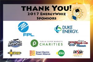 Sign. Thank you 2017 EnergyWhiz Sponsors. Logos: FPL, Duke Energy, Airport Jeep Crysler Dodge, Publix Super Market Charities, American Muscle Car Museum, Smart Electric Power Alliance, ESA Renewables, LifeStyle Homes, Solar Ray.
